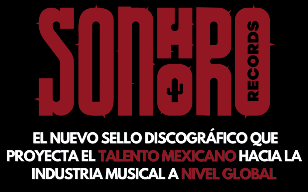 Desde el corazón de Hermosillo, Sonora nace SonHoro Records